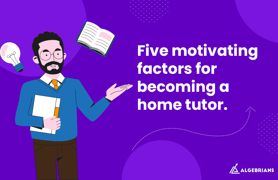 Five motivating factors for becoming a home tutor